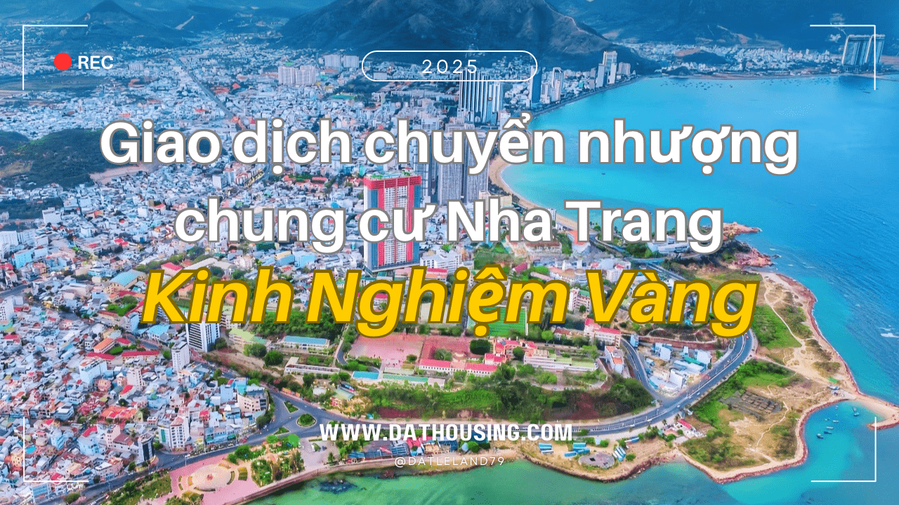 Giao dịch chuyển nhượng chung cư Nha Trang tránh bão giá – Kinh nghiệm vàng 2025 Giao dịch chuyển nhượng chung cư Nha Trang tránh bão giá – Kinh nghiệm vàng 2025